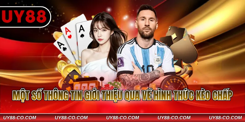 Một số thông tin giới thiệu qua về hình thức kèo chấp