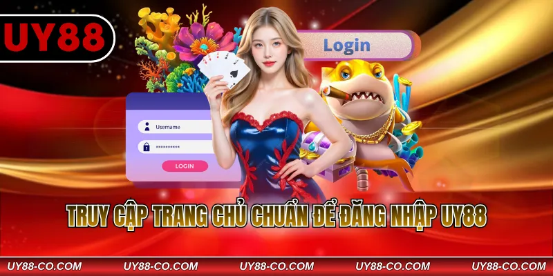 Truy cập trang chủ chuẩn để đăng nhập UY88